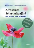 Cover: Achtsames Selbstmitgef&uuml;hl bei Stress und Burnout - Arbor