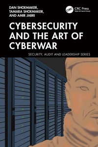 Enlarge image Cover: Cybersecurity and the Art of Cyberwar - CRC Press