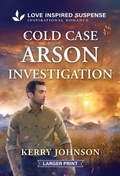 Cover: Cold Case Arson Investigation - Love Inspired Suspense Larger Print