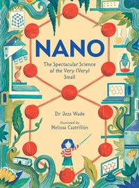 Enlarge image Cover: Nano: The Spectacular Science of the Very (Very) Small - Candlewick Press (MA)