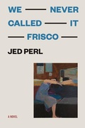 Cover: We Never Called It Frisco - Coffee House Press