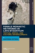 Cover: Female Monastic Networks in Late Byzantium - Arc Humanities Press