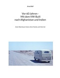 Cover: Vor 60 Jahren - Mit dem VW-Bulli nach Afghanistan und Indien - BoD - Books on Demand