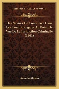 Abbildung von: Des Navires De Commerce Dans Les Eaux Etrangeres Au Point De Vue De La Juridiction Criminelle (1901) - Kessinger Publishing