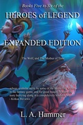 Cover: Books Five to Six of the Heroes of Legend: Expanded Edition; The Wolf, and The Mother of Time (Books of Heroes of Legend Collection, #13) - L A Hammer