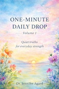 Cover: One-Minute Daily Drop Quiet Truths for Everyday Strength - DR. JENNIFER AGARD