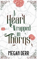 Cover: A Heart Wrapped in Thorns - Megan Derr