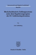Cover: Blockchain-basierte Zahlungssysteme unter dem Regulierungsregime der EU-Geldw&auml;schepr&auml;vention - Duncker & Humblot
