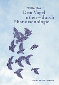 Cover: Dem Vogel n&auml;her - durch Ph&auml;nomenologie - Verlag am Goetheanum