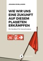 Cover: Wie wir uns eine Zukunft auf diesem Planeten erkämpfen - Büchner-Verlag