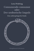 Cover: Consumendo consumor oder Der uroborische Impuls - K&ouml;nigshausen & Neumann