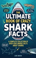 Cover: The Ultimate Book of Crazy Shark Facts: A Complete Collection of Over 1500 Unique Facts About Sharks (The Greatest Crazy Facts Series, #1) - Book Bound Studios