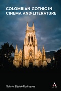 Cover: Colombian Gothic in Cinema and Literature - Anthem Press