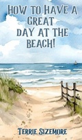 Cover: How to Have a Great Day at the Beach! - 2 Z Press LLC