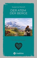 Cover: Der Atem der Berge - ein bewegender Heimatroman &uuml;ber Verlust und Vers&ouml;hnung, &uuml;ber die Kraft der Natur und die leisen Wege zur&uuml;ck zu sich selbst. - tredition