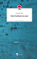 Cover: Die Freiheit in mir. Life is a Story - story.one - story.one publishing