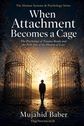 Cover: When Attachment Becomes a Cage - Mujahid Baber