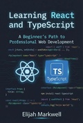 Cover: Learning React and TypeScript: A Beginner's Path to Professional Web Development - Elijah Markwell