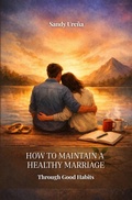 Cover: How to Maintain a Healthy Marriage: Through Good Habits - Sandy
