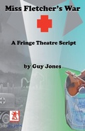 Cover: Miss Fletcher's War - A Fringe Theatre Script - Hothouse Theatre