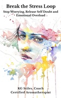 Cover: Break the Stress Loop: Stop Worrying, Release Self Doubt and Emotional Overload - KG STILES