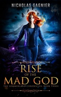 Cover: Rise of the Mad God (The Sommerland Chronicles, #3) - Nicholas Gagnier