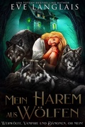 Cover: Mein Harem aus W&ouml;lfen (Werw&ouml;lfe, Vampire und D&auml;monen, Oh Mein, #2) - Eve Langlais