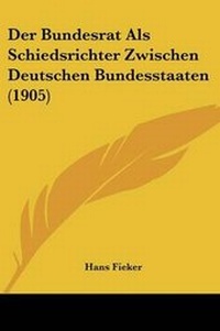 Abbildung von: Der Bundesrat Als Schiedsrichter Zwischen Deutschen Bundesstaaten (1905) - Kessinger Publishing
