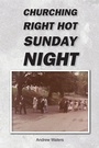 Cover: CHURCHING RIGHT HOT SUNDAY NIGHT - Christian Faith Publishing