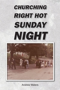 Enlarge image Cover: CHURCHING RIGHT HOT SUNDAY NIGHT - Christian Faith Publishing