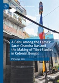 Cover: A Babu among the Lamas: Sarat Chandra Das and the Making of Tibet Studies in Colonial Bengal - Palgrave Macmillan