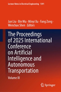 Enlarge image Cover: The Proceedings of 2025 International Conference on Artificial Intelligence and Autonomous Transportation - Springer