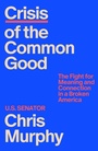 Cover: Crisis of the Common Good - Farrar, Straus and Giroux
