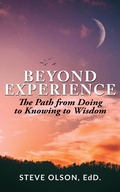 Cover: Beyond Experience: The Path from Doing to Knowing to Wisdom - Steve Olson Books