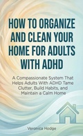 Cover: How to Organize and Clean Your Home For Adults with ADHD - Book Bound Studios