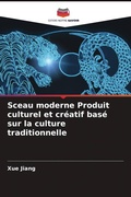 Cover: Sceau moderne Produit culturel et creatif base sur la culture traditionnelle - Editions Notre Savoir