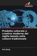 Cover: Prodotto culturale e creativo moderno del sigillo basato sulla cultura tradizionale - Edizioni Sapienza