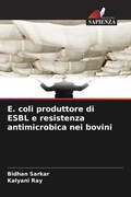 Cover: E. coli produttore di ESBL e resistenza antimicrobica nei bovini - Edizioni Sapienza