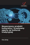 Cover: Nowoczesny produkt kulturalny i kreatywny oparty na kulturze tradycyjnej - Wydawnictwo Nasza Wiedza