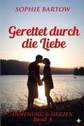 Cover: Gerettet durch die Liebe: Ein Kleinstadt-Mystery-Liebesroman &uuml;ber eine zweite Chance - Sophie Bartow