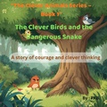 Cover: The Clever Birds and the Dangerous Snake ("The Clever Animals Series - Book 1", #1) - Pijush Kanti Bera