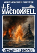 Cover: Not Under Command (J.E. Macdonnell's Royal Australian Navy World War II Fiction, #45) - Piccadilly Publishing