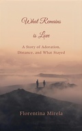 Cover: What Remains Is Love - Florentina Mirela