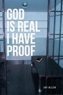 Cover: God is Real I Have Proof - Christian Faith Publishing, Inc.