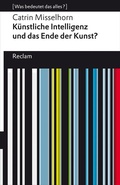 Cover: K&uuml;nstliche Intelligenz und das Ende der Kunst? - Reclam