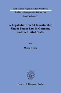 Bild vergrößern Bild: A Legal Study on AI Inventorship Under Patent Law in Germany and the United States - Duncker & Humblot