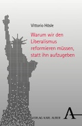 Cover: Warum wir den Liberalismus reformieren m&uuml;ssen, statt ihn aufzugeben - Karl Alber Verlag