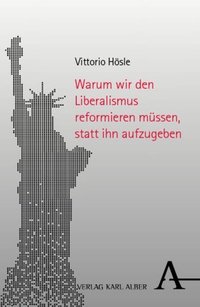 Enlarge image Cover: Warum wir den Liberalismus reformieren müssen, statt ihn aufzugeben - Karl Alber Verlag