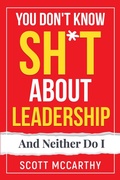 Cover: You Don't Know Sh*t About Leadership: And Neither Do I - Scott McCarthy