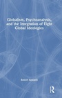 Cover: Globalism, Psychoanalysis, and the Integration of Eight Global Ideologies - Routledge